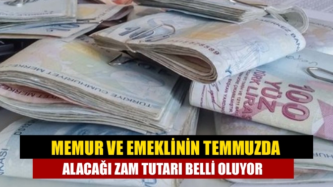 Milyonlarca memur ve emeklinin Temmuz ayında beklediği enflasyon zammı ile