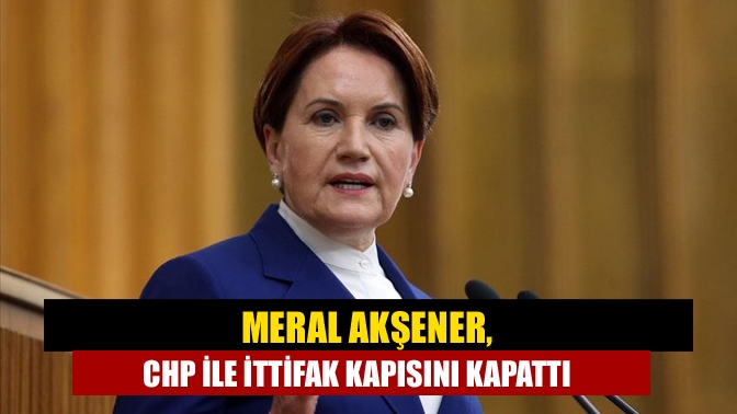 İYİ Parti lideri Meral Akşener, CHP Genel Başkanı Özgür Özel'in