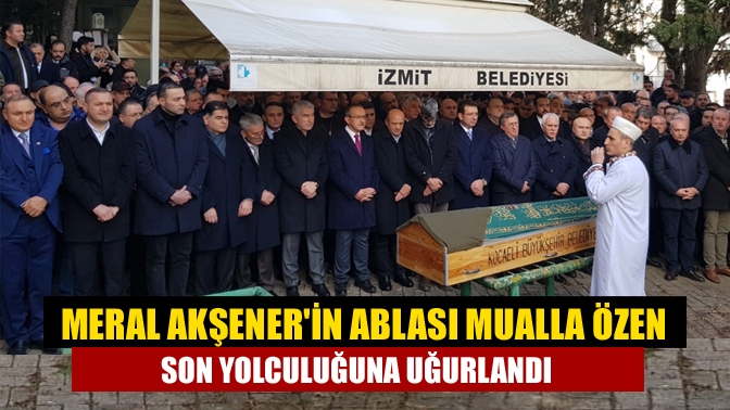 İYİ Parti Genel Başkanı Meral Akşener, hayatını kaybeden ablası Mualla