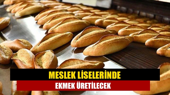 Milli Eğitim Bakanı Mahmut Özer’in meslek liselerinde halk ekmek üretiminin