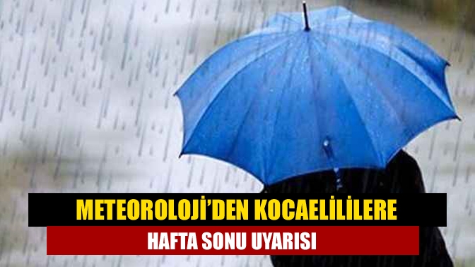 Kocaeli’de hafta sonu planı yapacak olanlar dikkat! Meteoroloji Müdürlüğü, haftalık