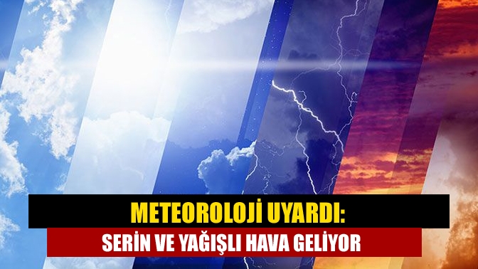 Meteoroloji son yaptığı açıklama ile yurt genelinde havanın hızla soğuyacağını