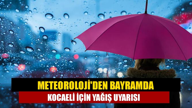 Meteoroloji Genel Müdürlüğü (MGM), Marmara Bölgesinde arife ve Kurban Bayramı'nın