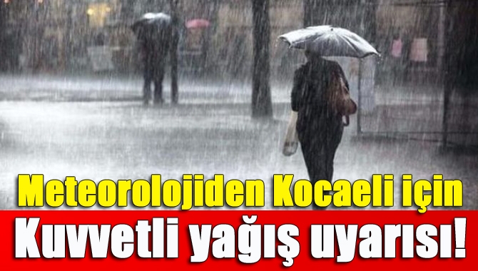 Meteorolojiden yapılan açıklamada, Kocaeli'de yer yer sağanak ve gök gürültülü