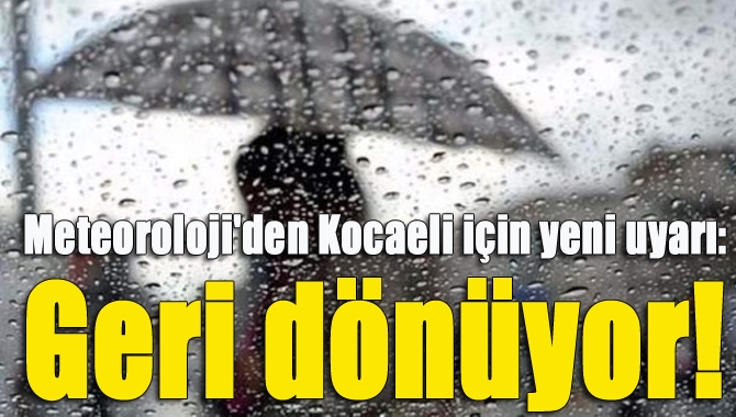 Meteoroloji'den Kocaeli için yine sağanak yağış uyarısı geldi.