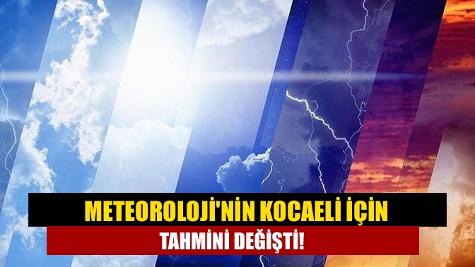 Kocaeli Meteoroloji Müdürlüğünün hava tahmin raporu yenilendi. Dünkü raporda 3