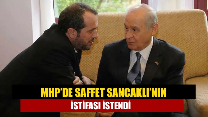 MHP’de tartışmaların odağındaki Kocaeli milletvekili Saffet Sancaklı’nın istifası istendi. MHP