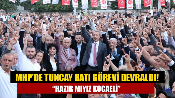 MHP Kocaeli İl Başkanı olarak atanan Tuncay Batı, gerçekleşen devir