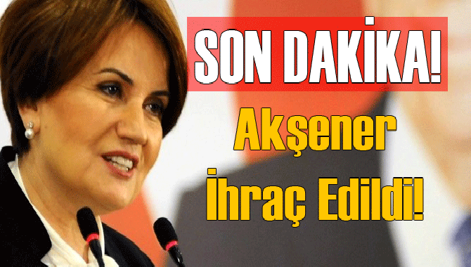MHP Merkez Disiplin Kurulunca, Meral Akşenerin parti üyeliğinden kesin çıkarma