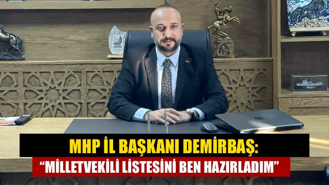 MHP Kocaeli İl Başkanı Murat Nuri Demirbaş, milletvekili aday listesindeki
