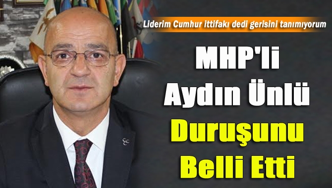 MHP İl Başkanı Aydın Ünlü, AK Parti listesinin kesinleşmesinden sonra