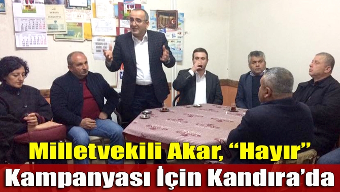 CHP Kocaeli Milletvekili Haydar Akar, referandum çalışmaları kapsamında Kandıra’nın Ballar