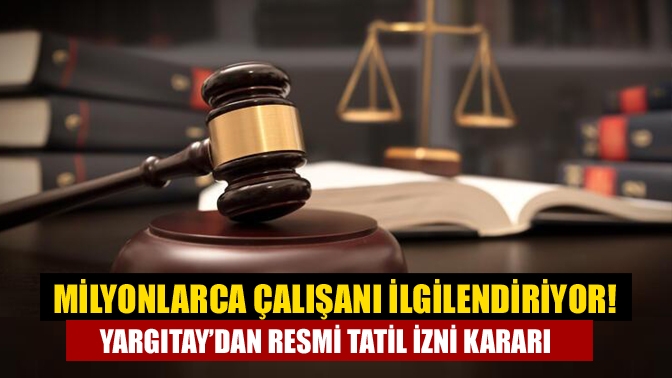 Yargıtay, işçinin onayı olmadığı sürece resmi tatil gülerinde çalışmanın diğer