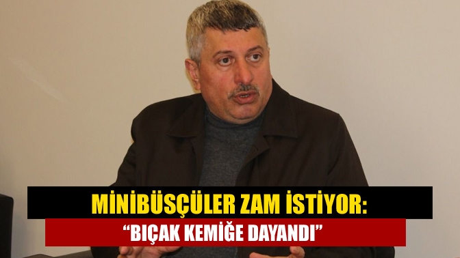 Peş peşe gelen akaryakıt zamları sonrası minibüsçüler zam istiyor. Dayanacak