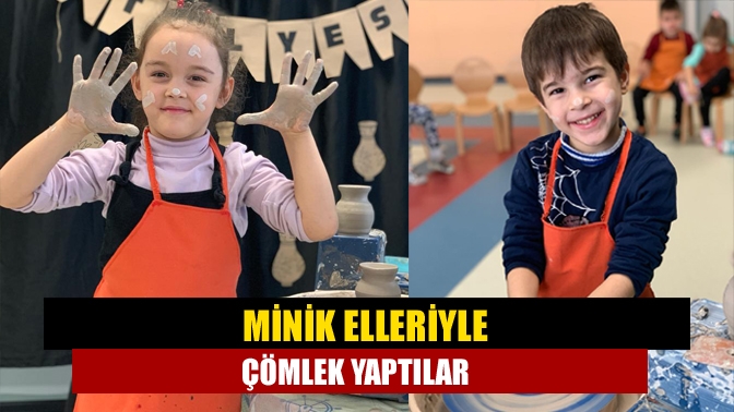 Perihan-Ahsen Akalın Anaokulu öğrencileri, minik elleriyle kile şekil vererek çömlek
