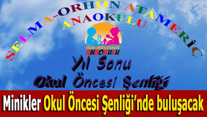 Minik öğrenciler, Selma-Orhon Atameriç Anaokulu tarafından düzenlenecek olan Okul Öncesi