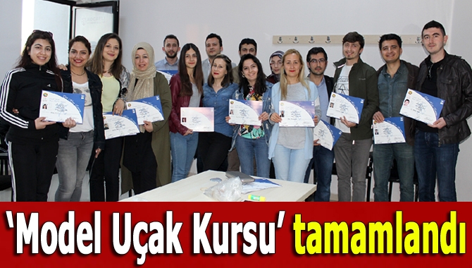 KOMEK’te ilk kez açılan Model Uçak Kursu’nu başarıyla tamamlayan kursiyerler,