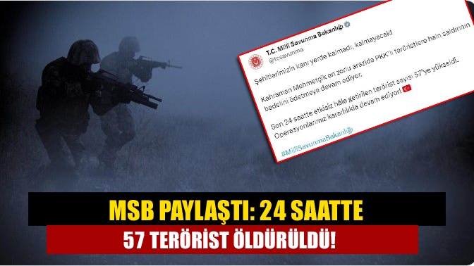 Milli Savunma Bakanlığı (MSB) son 24 saatte etkisiz hale getirilen