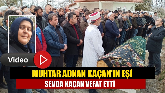 Kandıra Çakırcaali Mahallesi Muhtarı Adnan Kaçan'ın eşi Sevda Kaçan tedavi