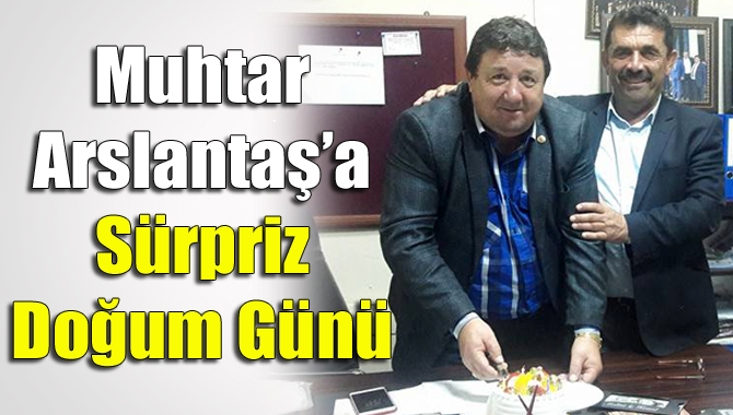 Kandıra’nın Tatarahmet Muhtarı İsmail Arslantaş, doğum gününde sevenlerinin sürprizleriyle karşılaştı.