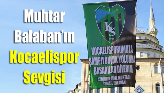 Kandıra Aydınlık Mahallesi Muhtarı İsmail Balaban, mahallesini Kocaelispor bayraklarıyla donattı