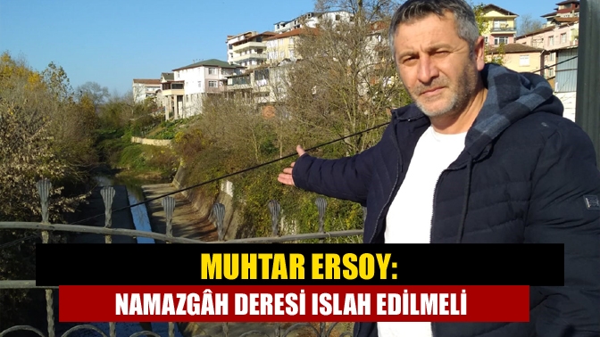 Kandıra Orhan Mahallesi Muhtarı Olcay Ersoy, Namazgâh Deresi'nin ıslahının bir