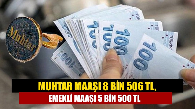 Temmuz ayında asgari ücret ve memura gelen zamlarla birlikte muhtar