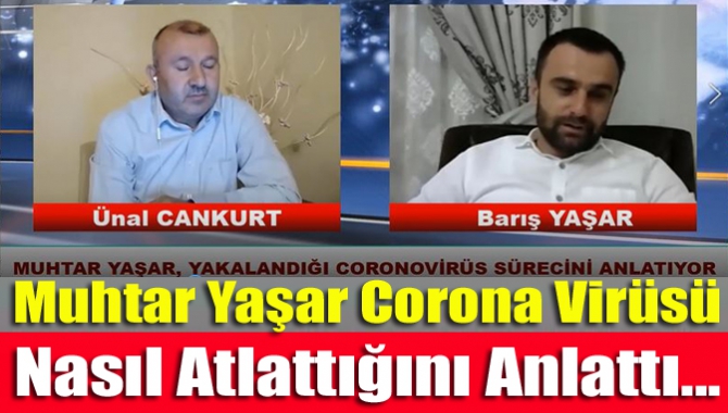 Kandıra Döngelli Mahalle Muhtarı Barış Yaşar corona virüsünü nasıl yendiğini