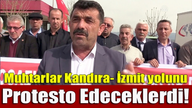 Kandıra Muhtarlar Derneği üyeleri Kandıra- İzmit yolunu bir süre kapatacak