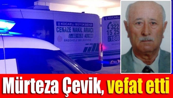 Kaynarca çakallar mahallesinden Kandıra köy hizmetlerinden emekli Mürteza Çevik (71),