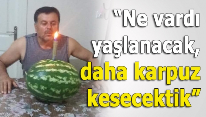 Kandıra sakinlerinden Necmi Yaşar, doğum gününü karpuz keserek kutladı.