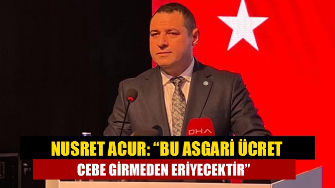 İYİ Parti Kocaeli İl Başkanı Nusret Acur, asgari ücretin 17
