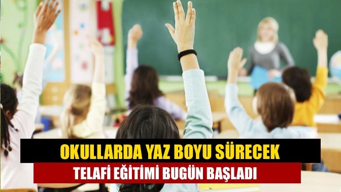 Bugün, okullarda telafi eğitimi başlayacak. Yaz boyunca isteyen öğrenciler için