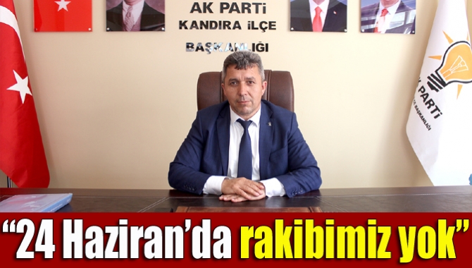 AK Parti Kandıra İlçe Başkanı Erol Ölmez, “Sandıklara güveniyoruz. 24