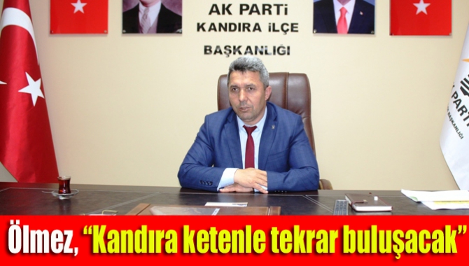 Ak Parti Kandıra İlçe Başkanı Erol Ölmez, Kandıra’nın önemli değerlerinden
