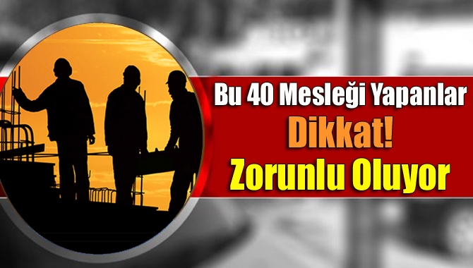 40 meslek grubunda çalışanlar için Mesleki Yeterlilik Belgesi zorunluluğu 1