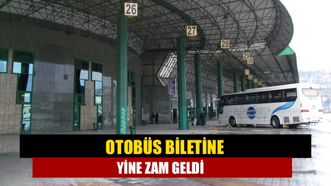 Şehirler arası karayolu ulaşımında otobüs bilet fiyatlarına bir ay geçmeden