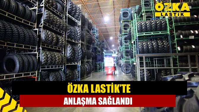 Özka Lastik’te devam eden toplu sözleşme görüşmelerinde anlaşma sağlandı.