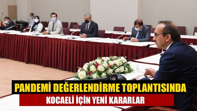 Pandemi Değerlendirme ve İstişare Toplantısında konuşan Kocaeli Valisi Seddar Yavuz,