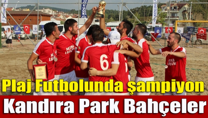 Kandıra Park Bahçeler, Grup Kardeşleri 8-2 yenerek TFF Plaj Futbol