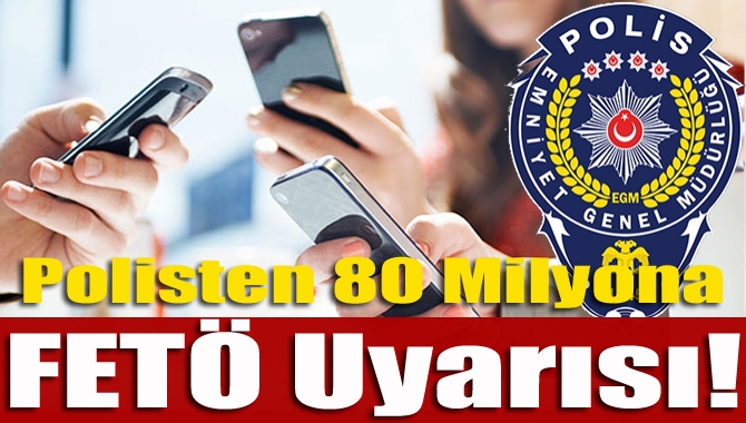 Emniyet Genel Müdürlüğü'nden "FETÖ/PDY Terör Örgütüne üyesiniz" diyerek kendilerini polis,