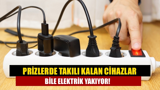 Prize takılı halde bırakılan cihazlar kapalı olsa da elektrik yakmaya
