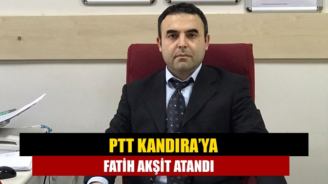 PTT Kandıra Şubesi’ne Fatih Akşit atanarak, göreve başladı.
