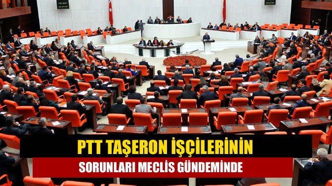 CHP Kocaeli Milletvekili Tahsin Tarhan, “PTT bünyesinde görev yapan tüm