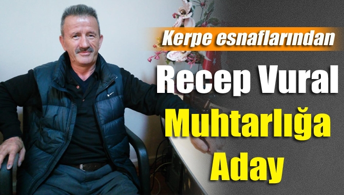 Kerpe’nin tanınmış esnaflarından Recep Vural “Mahalleme iyi bir hizmet verebilmek