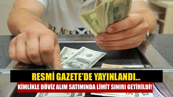 Döviz alım satımında kimlik zorunluluğuna ilişkin yeni bir düzenleme kararı