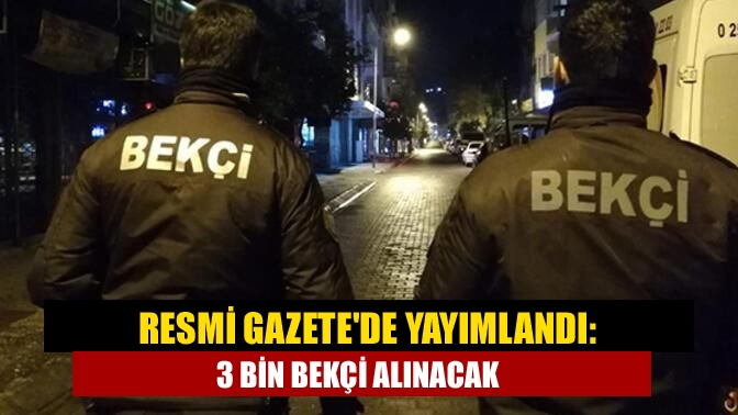 Emniyet Genel Müdürlüğü'ne 3 bin çarşı ve mahalle bekçisi kadrosu