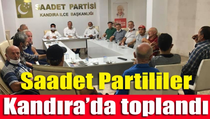 Saadet Partisi Kandıra İlçe Teşkilatı, ilçe divan toplantısında bir araya
