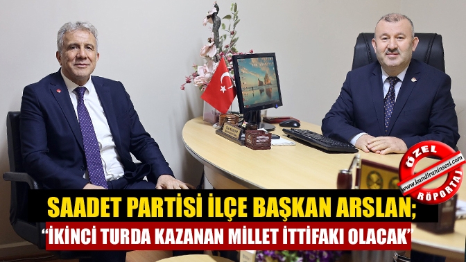 Saadet Partisi Kandıra İlçe Başkanı Ramazan Nural Arslan, “İkinci turda