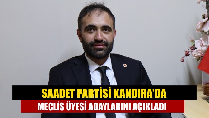 Saadet Partisi Kandıra Belediye Meclis Üyeleri listesi açıklandı.